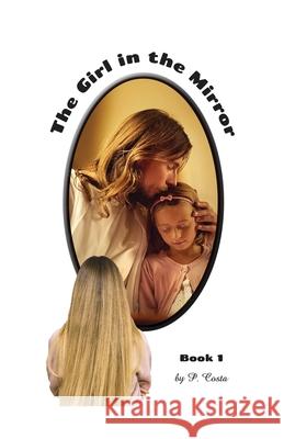 The Girl in the Mirror: Book 1 P. Costa 9781637642009