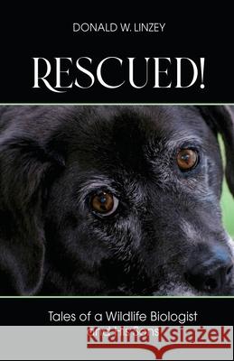 Rescued!: Tales of a Wildlife Biologist and His Sons Donald W. Linzey 9781637642221 Dorrance Publishing Co.