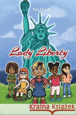 Lady Liberty Tori Drach 9781637642436 Dorrance Publishing Co.