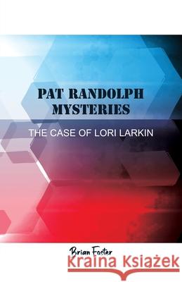 Pat Randolph Mysteries: The Case of Lori Larkin Brian Foster 9781637642443