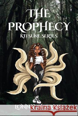 The Prophecy: Kitsune Series Vol. I Lonna' H. Craig 9781637642948 Dorrance Publishing Co.