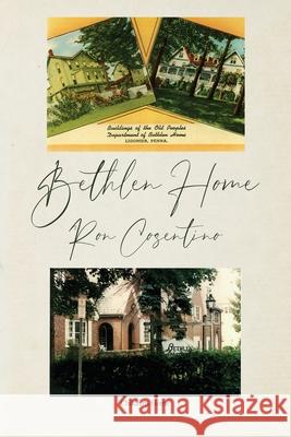 Bethlen Home Ron Cosentino 9781637643587 Dorrance Publishing Co.