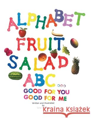 Alphabet Fruit Salad: ABC... Good for You, Good for Me Gina T. Coke 9781637643938 Dorrance Publishing Co.