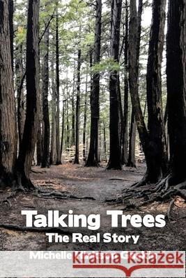 Talking Trees: The Real Story Michelle Hinkson Gaskin 9781637644096