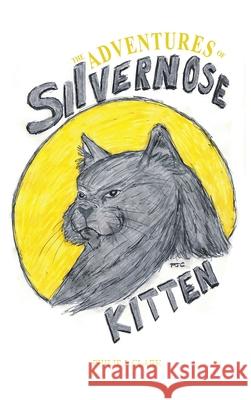 The Adventures of Silvernose Kitten Philip J. Clark 9781637644577 Rosedog Books
