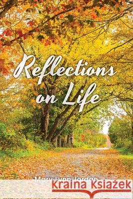 Reflections on Life Mary Lynn Jordan 9781637644607