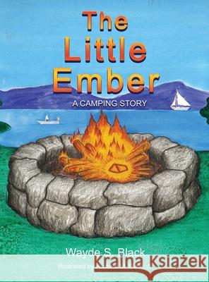 The Little Ember: A Camping Story Wayde S. Black 9781637644799 Rosedog Books