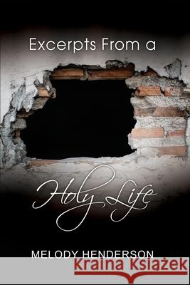 Excerpts From a Holy Life Melody Henderson 9781637646939