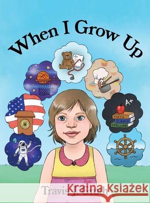 When I Grow Up Travis J. Groth 9781637649718 Rosedog Books