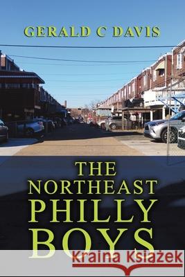 The Northeast Philly Boys Gerald C. Davis 9781637649725