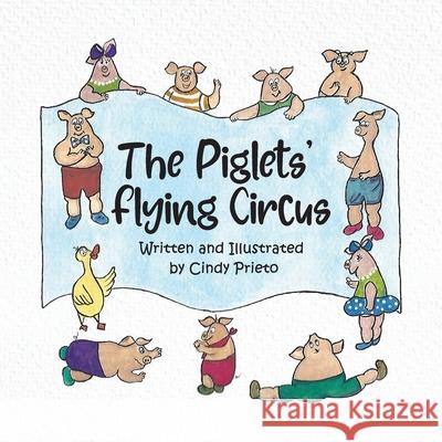 The Piglets' Flying Circus Cindy Prieto 9781637650059 Halo Publishing International