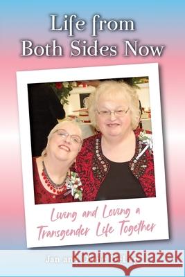 Life from Both Sides Now: Living and Loving a Transgender Life Together Jan And Diane Delap 9781637651629 Halo Publishing International