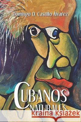Cubanos Naturales Domingo O. Castill 9781637651889 Hola Publishing Internacional