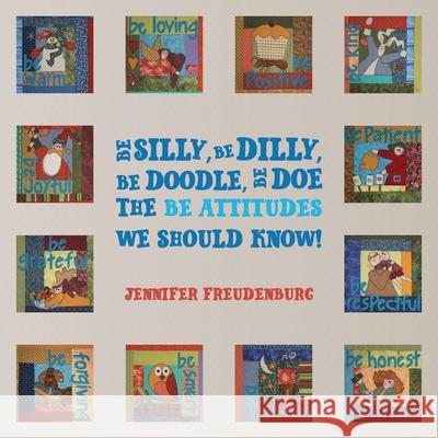 Be Silly, Be Dilly, Be Doodle, Be Doe The Be Attitudes We Should Know! Jennifer Freudenburg 9781637652169 Halo Publishing International