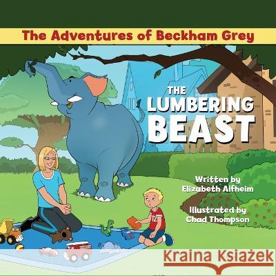 The Adventures of Beckham Grey: The Lumbering Beast Alfheim, Elizabeth 9781637652565