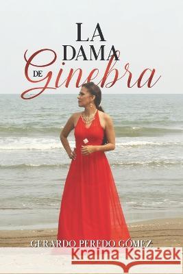 La dama de Ginebra Gerardo Peredo Gomez   9781637652732