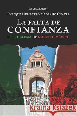 La falta de confianza, Segunda Edición: el problema de nuestro México Medrano Chávez, Enrique Humberto 9781637652824 Hola Publishing Internacional