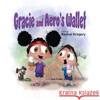 Gracie and Aero\'s Wallet Rachel Gregory Jack Foster 9781637653432 Halo Publishing International