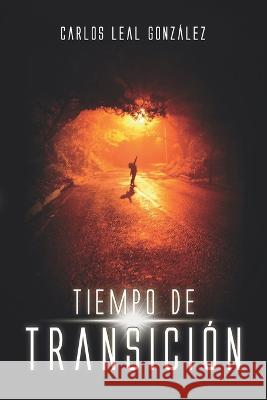 Tiempo de Transición Leal González, Carlos 9781637653456 Hola Publishing Internacional