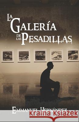 La Galería de las Pesadillas Hernández, Emmanuel 9781637653555 Hola Publishing Internacional