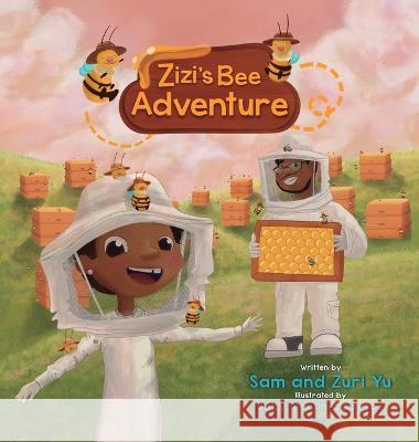 Zizi\'s Bee Adventure Sam Yu Zuri Yu Gaby Mart?ne 9781637653623 Halo Publishing International