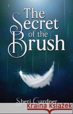 The Secret of the Brush Sheri Gardner 9781637653647 Halo Publishing International