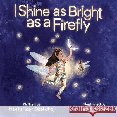 I Shine as Bright as a Firefly Neetu Kau Keerat Kaur 9781637654286
