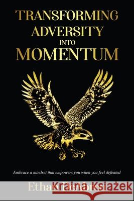 Transforming Adversity into Momentum Ethan Deabreu 9781637656075 Halo Publishing International