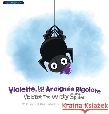 Violette, La Petite Araign?e Rigolote Violette, The Witty Little Spider (Bilingual) Thalie Carmigniani 9781637656082 Halo Publishing International