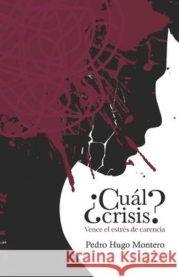 ?Cu?l crisis?: Vence el estr?s de carencia Pedro Hugo Montero 9781637656198