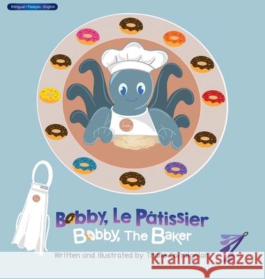 Bobby, Le P?tissier Bobby, The Baker (French and English) Thalie Carmigniani 9781637656365 Halo Publishing International