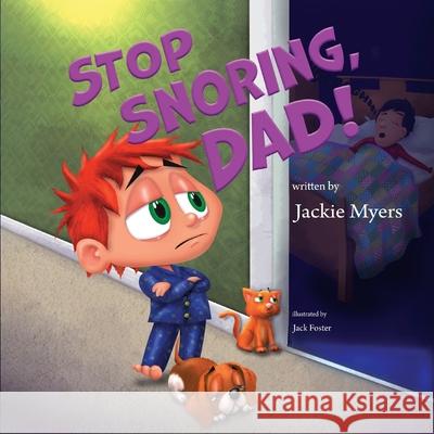 Stop Snoring, Dad! Jackie Myers Jack Foster 9781637658109