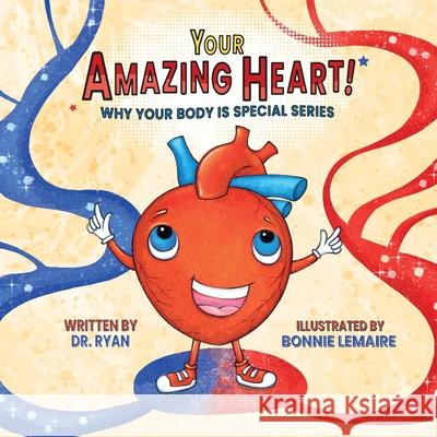 Your Amazing Heart! Dr Ryan                                  Bonnie Lemaire 9781637658215 Halo Publishing International
