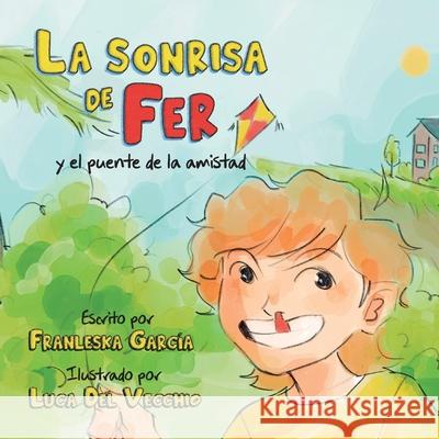 La sonrisa de Fer y el puente de la amistad Franleska Garc?a 9781637658253 Hola Publishing Internacional