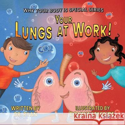 Your Lungs at Work! Dr Ryan                                  Bonnie Lemaire 9781637658543 Halo Publishing International