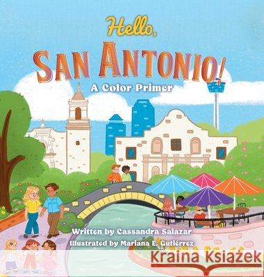Hello, San Antonio!: A Color Primer Salazar, Cassandra, Gutiérrez, Mariana E. 9781637658642