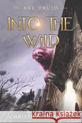 Into the Wild: An Epic LitRPG Series Christopher Johns 9781637660102
