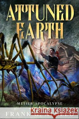 Attuned Earth: An Apocalyptic LitRPG Adventure Frank G. Albelo 9781637661604 Mountaindale Press