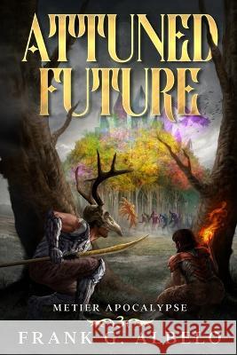 Attuned Future Frank G. Albelo 9781637661741 Mountaindale Press