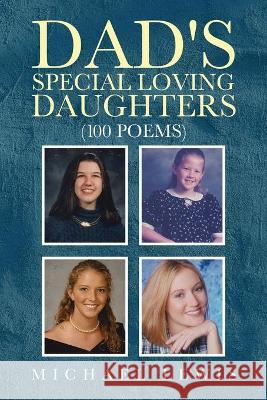 Dad's Special Loving Daughters: 100 Poems Michael Lewis 9781637670262 Booktrail Publishing