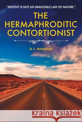 The Hermaphroditic Contortionist D. L. Mangles 9781637670705 Booktrail Publishing