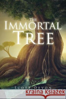 The Immortal Tree Scott Devon 9781637670927