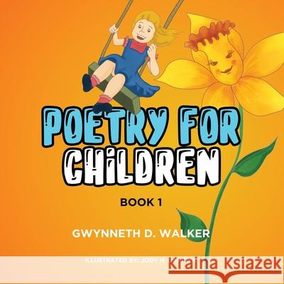 Teacher Gwynneth's Poetry for Children: Book 1 Gwynneth D. Walker B. S. in Ed Althea M. Ed Martin Jody H. Darrow 9781637671191 Booktrail Publishing