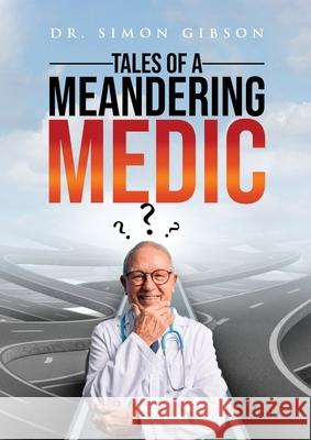 Tales of a Meandering Medic Dr Simon Gibson 9781637671269 Booktrail Publishing