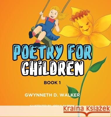 Teacher Gwynneth's Poetry for Children: Book 1 Gwynneth D. Walker B. S. in Ed M. Ed Martin Jody H. Darrow 9781637671436