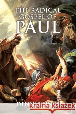 The Radical Gospel of Paul Dennis Lines 9781637671825