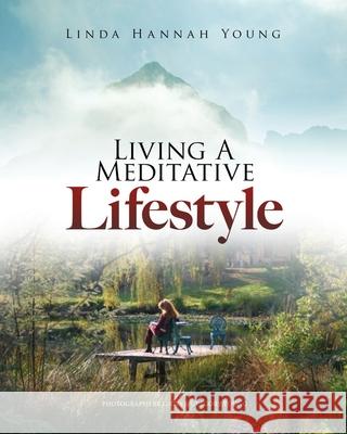 Living A Meditative Lifestyle Linda Hannah Young 9781637671924