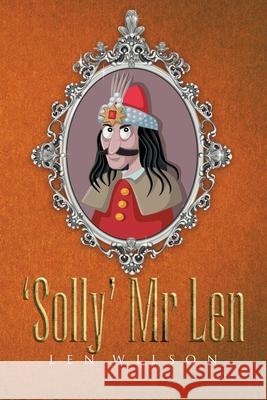 'Solly' Mr Len Len Wilson 9781637672273 Booktrail Publishing