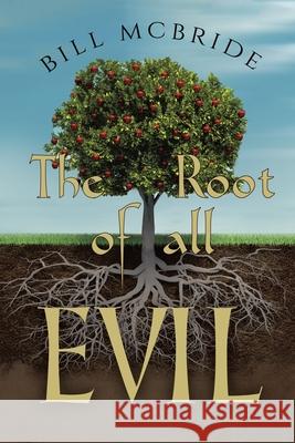 The Root of all EVIL Bill McBride 9781637673218