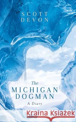 The Michigan Dogman: A Diary Scott Devon 9781637674284